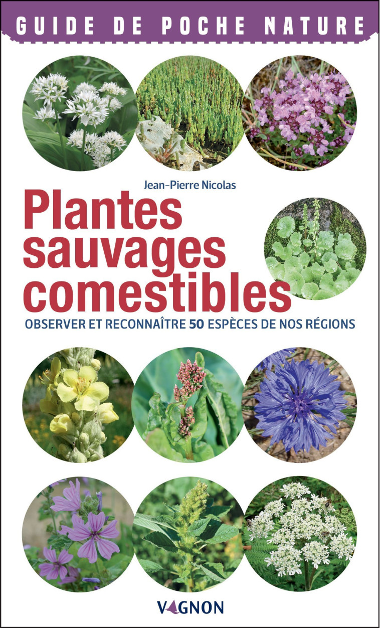 Plantes sauvages comestibles - Observer et reconnaître 50 espèces de nos régions - Jean-Pierre Nicolas - VAGNON