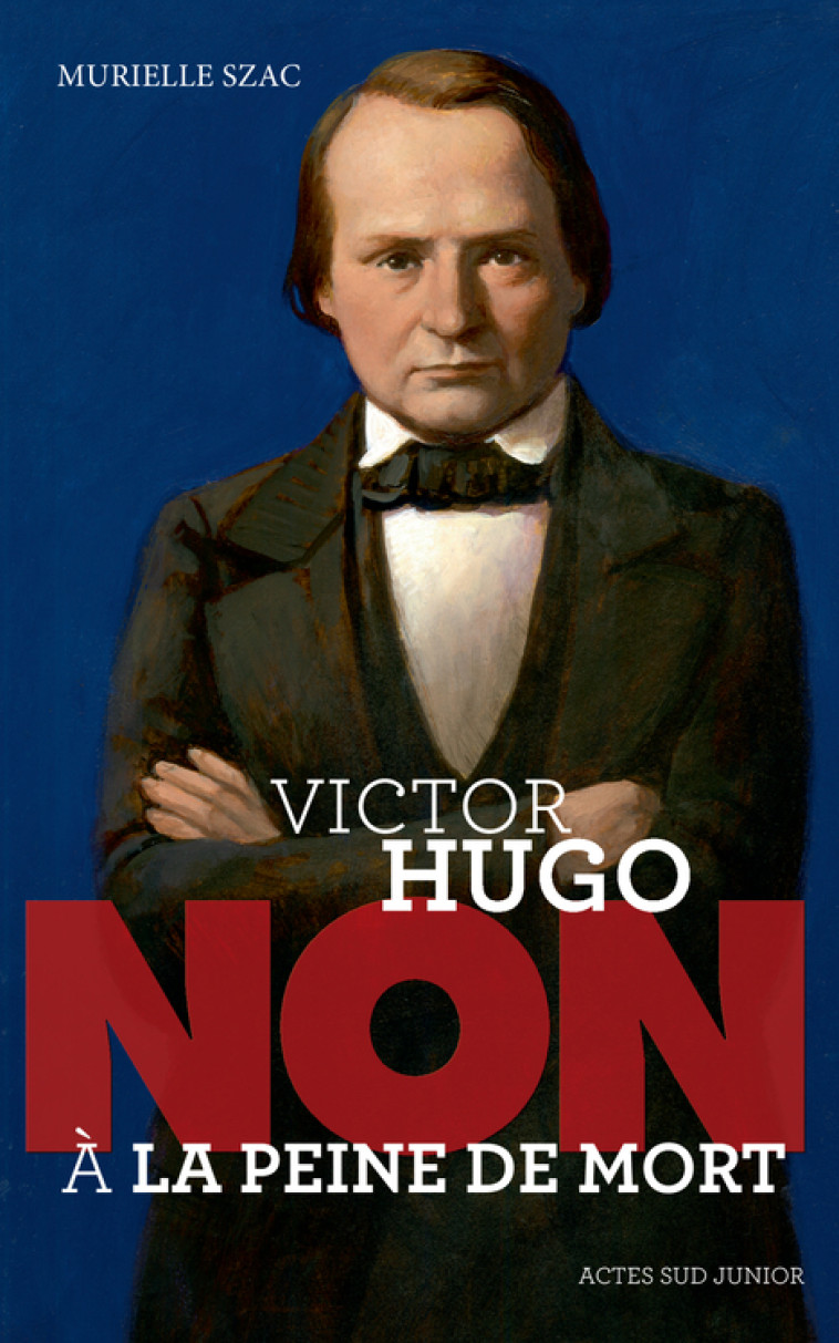 VICTOR HUGO : NON A LA PEINE DE MORT - Murielle Szac - ACTES SUD