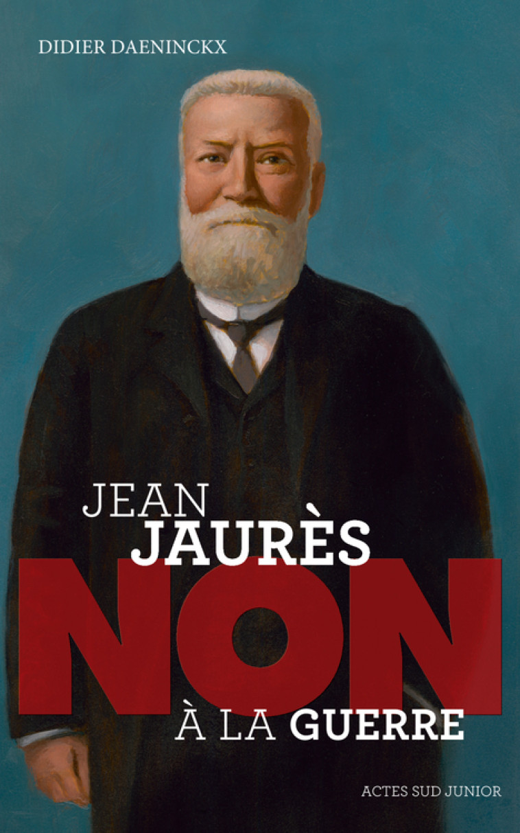 JEAN JAURES : NON A LA GUERRE - Didier Daeninckx - ACTES SUD