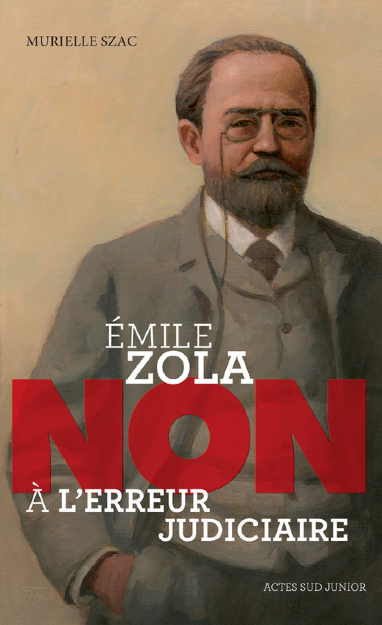 EMILE ZOLA : NON A L-ERREUR JUDICIAIRE - Murielle Szac - ACTES SUD