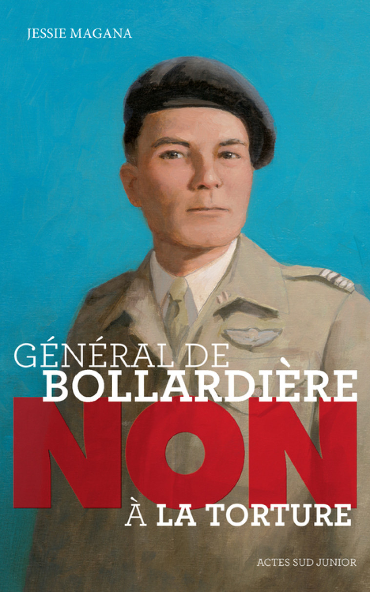 GENERAL DE BOLLARDIERE : NON A LA TORTURE ! - Jessie Magana, Murielle Szac - ACTES SUD