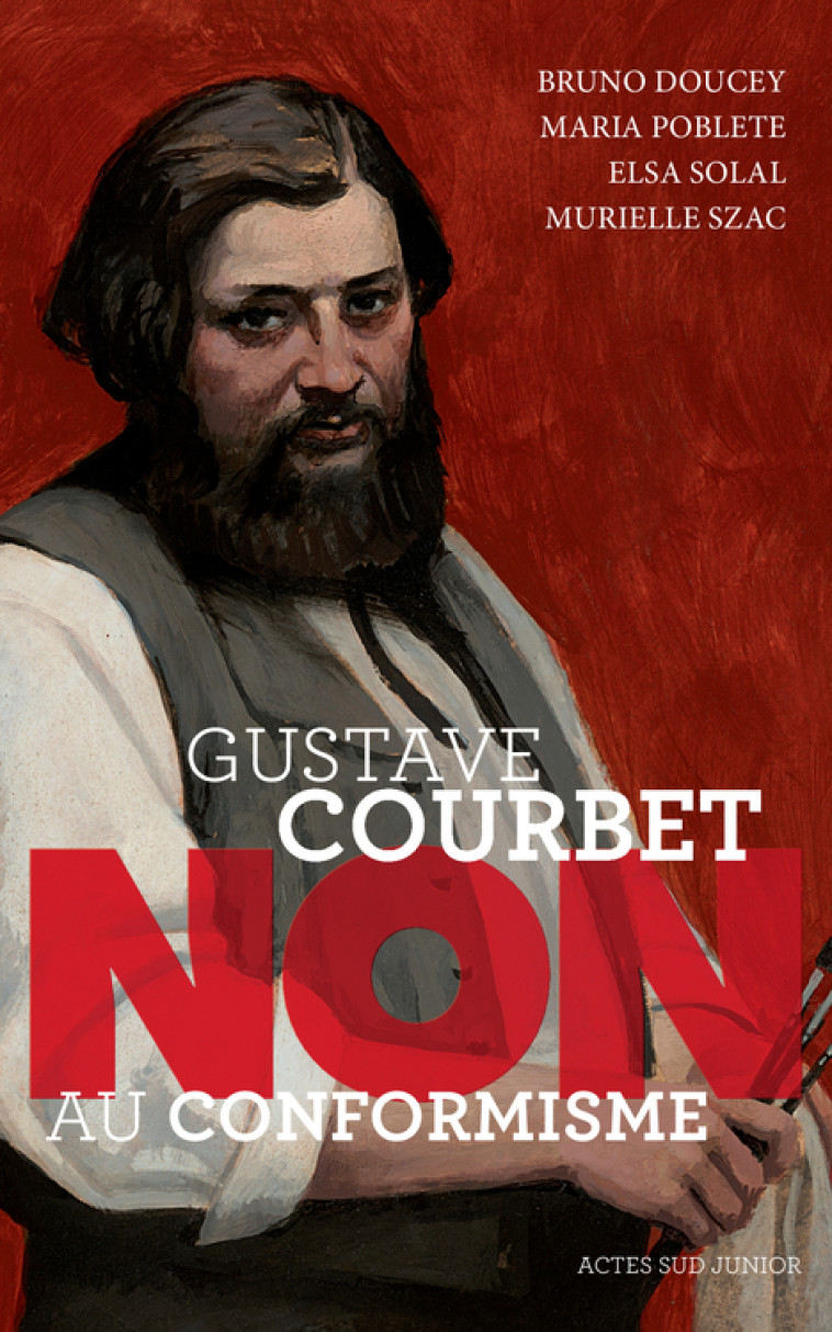 GUSTAVE COURBET : NON AU CONFORMISME - Maria Poblete - ACTES SUD