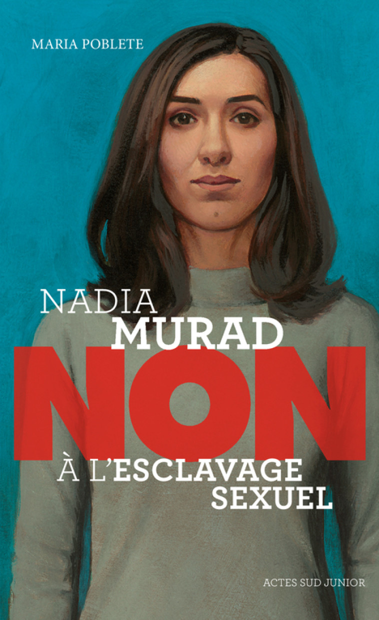 NADIA MURAD : NON A L-ESCLAVAGE SEXUEL - Maria Poblete, François Roca - ACTES SUD