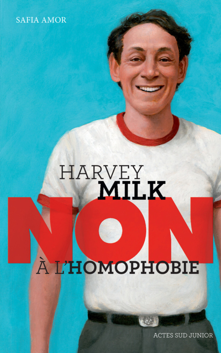 HARVEY MILK : NON A L-HOMOPHOBIE - Safia Amor, Murielle Szac - ACTES SUD