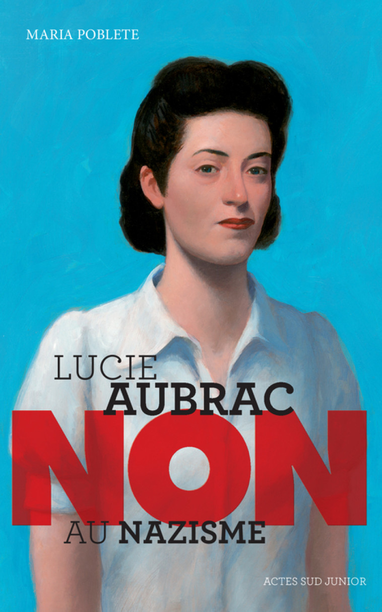 LUCIE AUBRAC : NON AU NAZISME - Maria Poblete - ACTES SUD