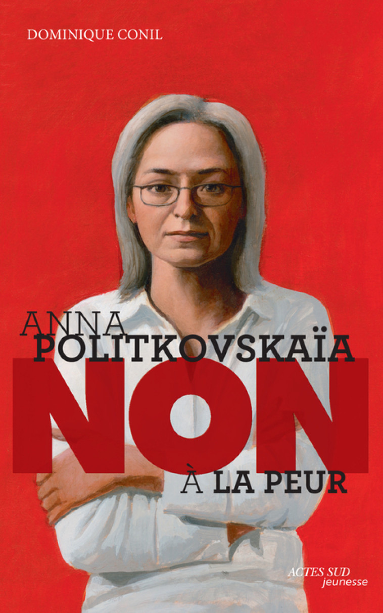 ANNA POLITKOVSKAIA : NON A LA PEUR - Dominique Conil, Murielle Szac - ACTES SUD