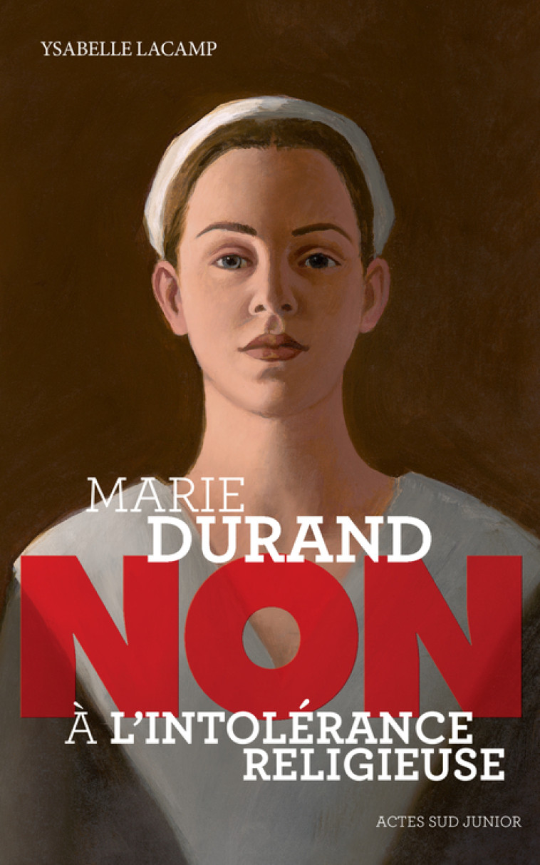 MARIE DURAND : NON A L-INTOLERANCE RELIGIEUSE - Ysabelle Lacamp - ACTES SUD