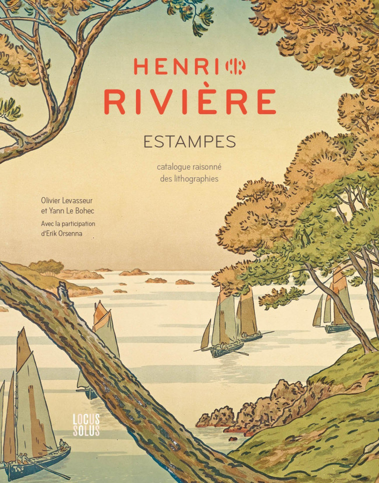 HENRI RIVIERE ESTAMPES - CATALOGUE RAISONNE DES LITHOGRAPHIES - Olivier Levasseur, Yann Le Bohec, Erik Orsenna - LOCUS SOLUS