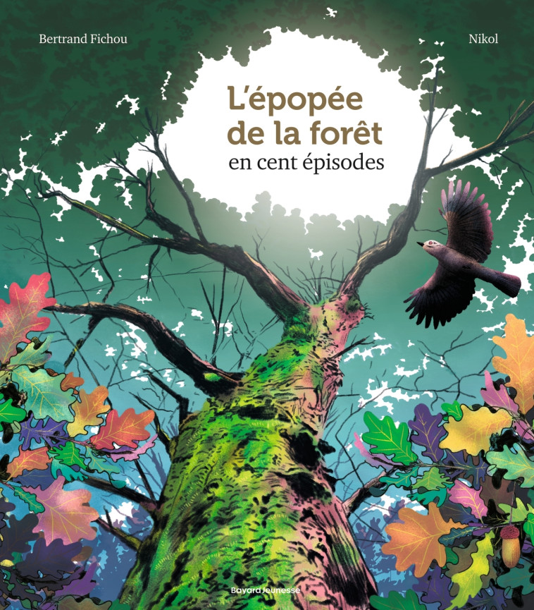 L'épopée de la forêt en 100 épisodes - Bertrand Fichou, Nikol Nikol, Marie-Agnès Gaudrat, Marc-André Selosse,  Nikol - BAYARD JEUNESSE