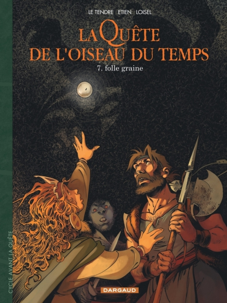 LA QUETE DE L-OISEAU DU TEMPS - T07 - LA QUETE DE L-OISEAU DU TEMPS - AVANT LA QUETE - FOLLE GRAINE - Etien David Etien David, LOISEL LOISEL, Le Tendre Serge Le Tendre Serge,  Etien David,  LOISEL,  Le Tendre Serge,  Etien David,  LOISEL,  Le Tendre Serge