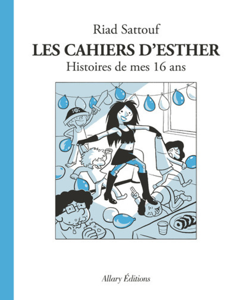 LES CAHIERS D-ESTHER - TOME 7 HISTOIRES DE MES 16 ANS - VOL07 - Riad Sattouf - ALLARY