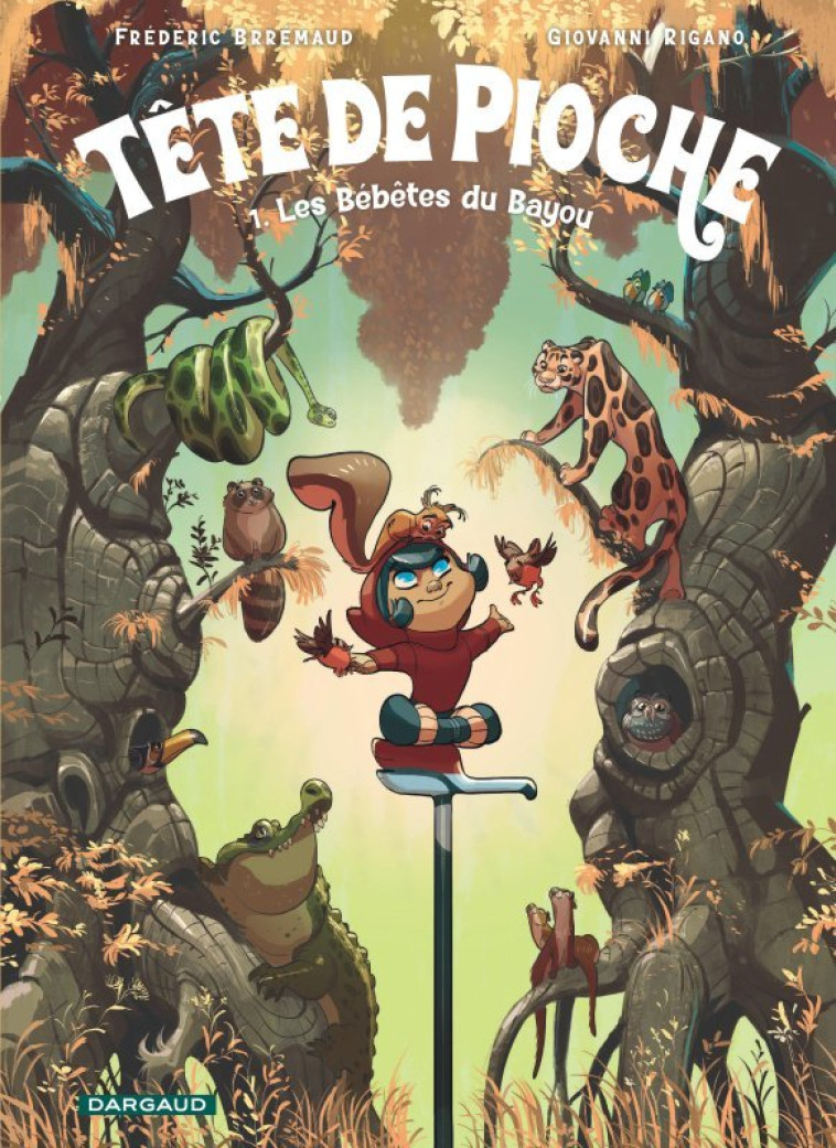 TETE DE PIOCHE  - TOME 1 - LES BEBETES DU BAYOU - Brrémaud Brrémaud, RIGANO Giovanni RIGANO Giovanni - DARGAUD