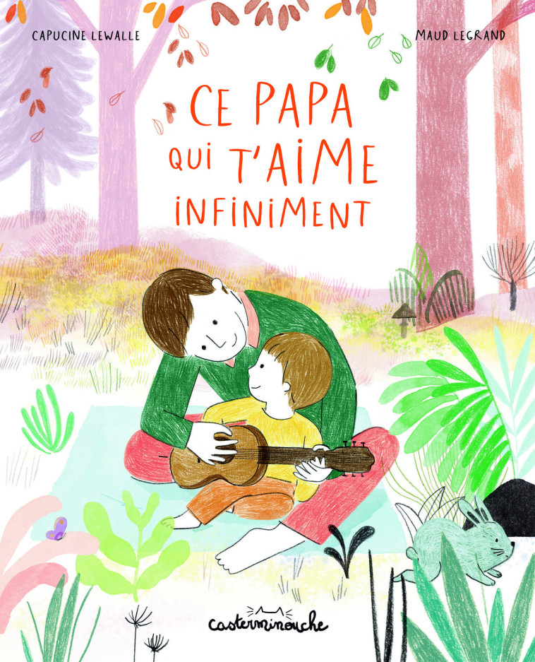 CASTERMINOUCHE - CE PAPA QUI T-AIME INFINIMENT - GRAND FORMAT - Capucine Lewalle, Maud Legrand - CASTERMAN