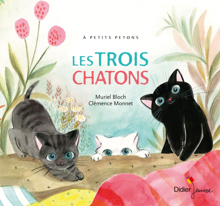 A PETITS PETONS - T37 - LES TROIS CHATONS - Muriel Bloch, Clémence Monnet, Céline Murcier - DIDIER JEUNESSE