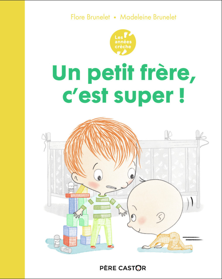 LES ANNEES CRECHE - UN PETIT FRERE, C-EST SUPER ! - Madeleine Brunelet, Flore Brunelet - PERE CASTOR