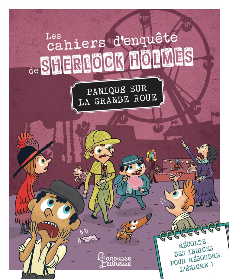 LES CAHIERS D-ENQUETE DE SHERLOCK HOLMES - PANIQUE SUR LA GRANDE ROUE - Sandra Lebrun - LAROUSSE