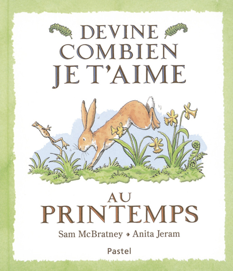 DEVINE COMBIEN JE T-AIME - AU PRINTEMPS - Sam MCBRATNEY, Anita Jeram, Claude Lager - EDL