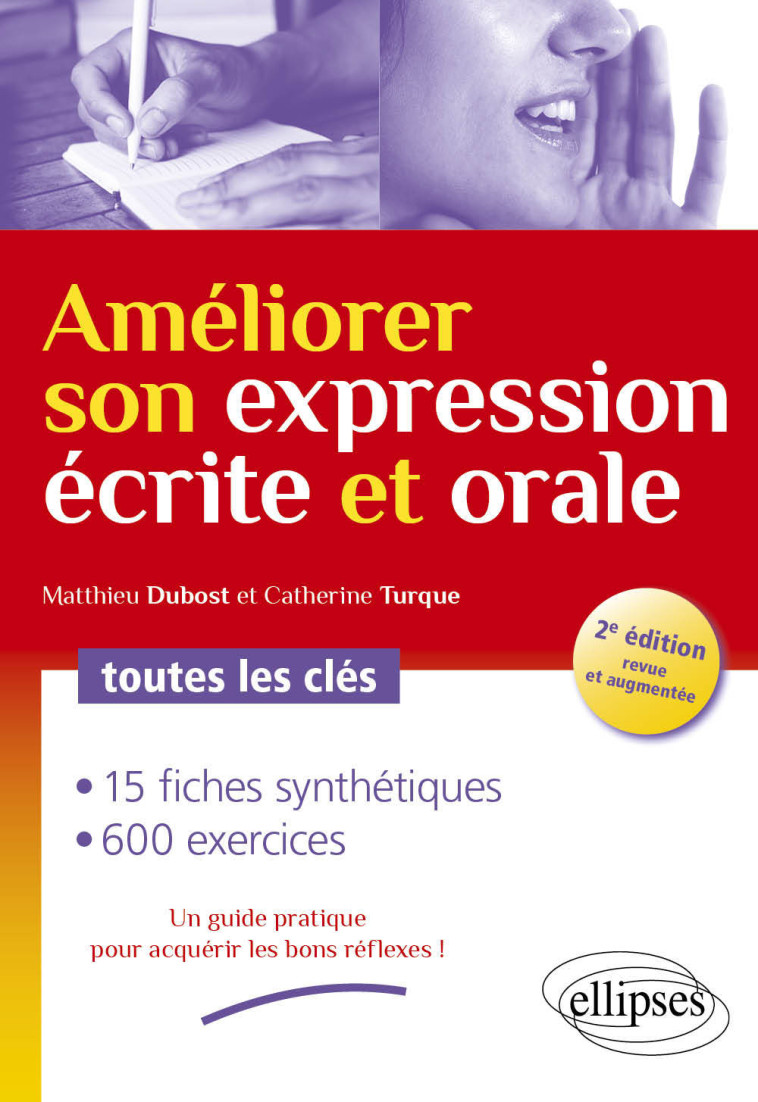 AMELIORER SON EXPRESSION ECRITE ET ORALE. TOUTES LES CLES - 2E EDITION REVUE ET AUGMENTEE - Matthieu Dubost - ELLIPSES