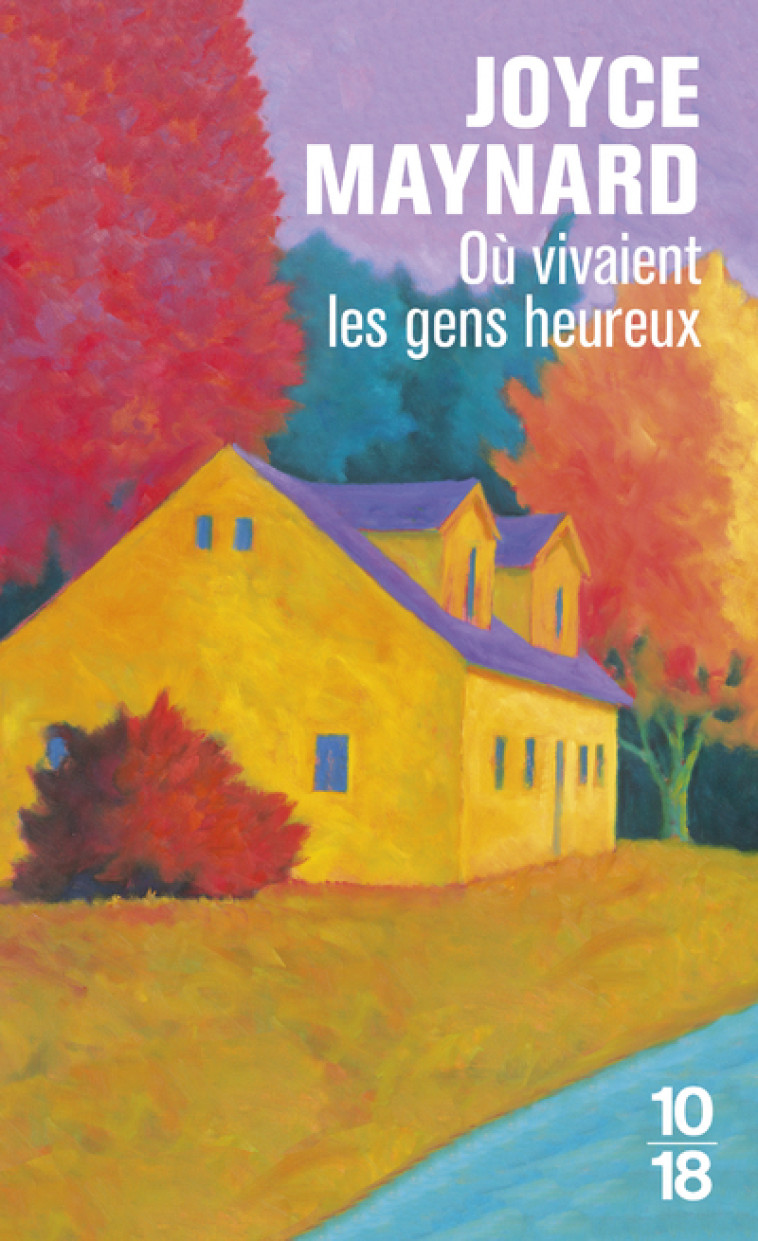 Où vivaient les gens heureux - Joyce Maynard, Florence Lévy-Paoloni - 10 X 18