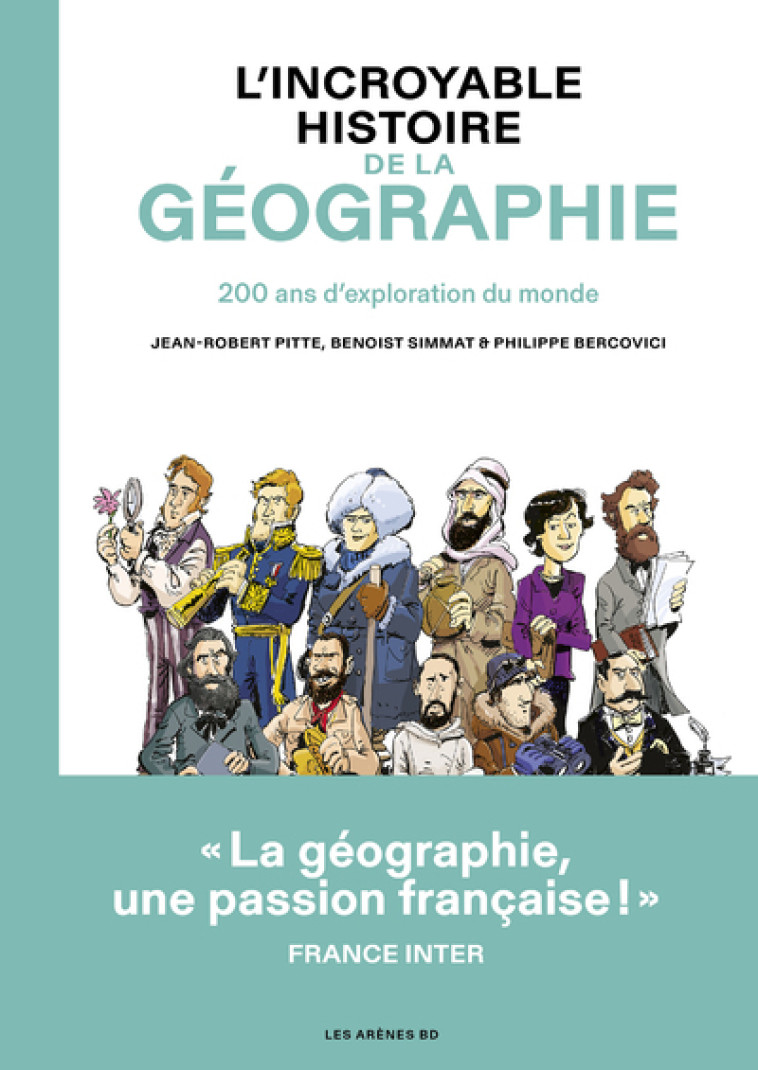 L-INCROYABLE HISTOIRE DE LA GEOGRAPHIE - Benoist Simmat, Philippe Bercovici, Jean-Robert Pitte - ARENES