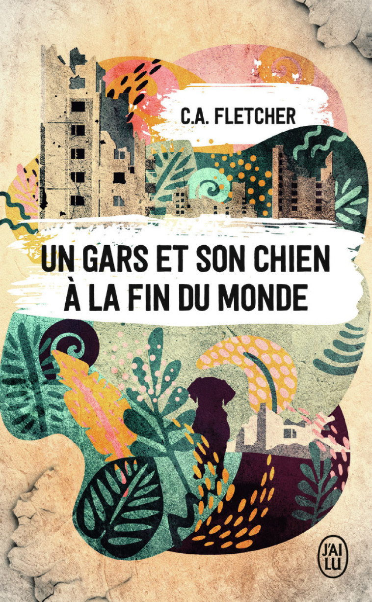 Un gars et son chien à la fin du monde - C.A. Fletcher, Pierre-Paul Durastanti - J'AI LU