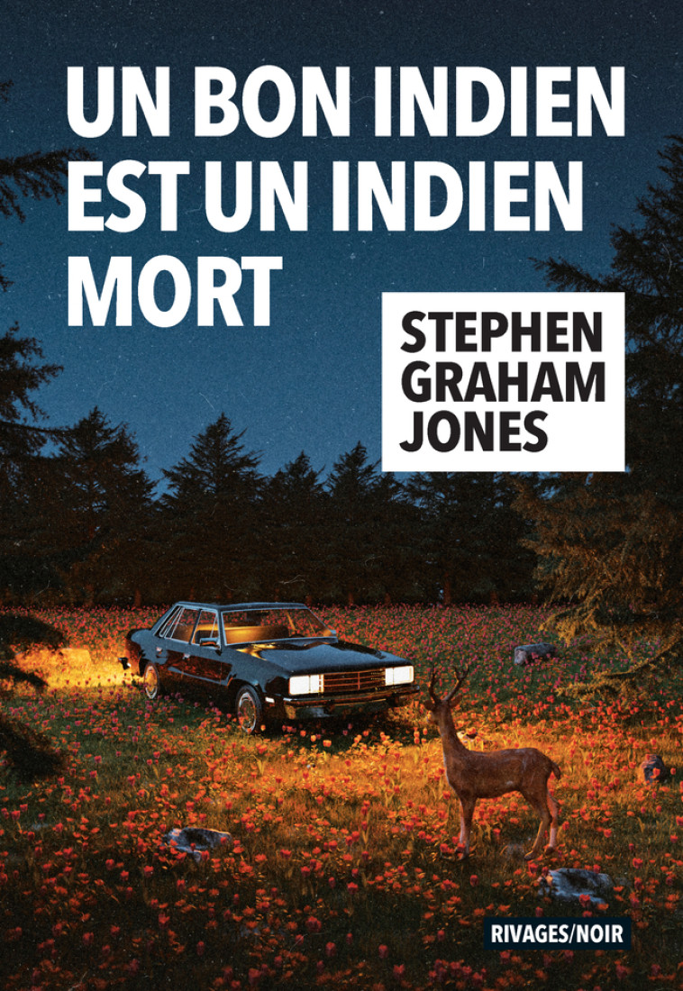 UN BON INDIEN EST UN INDIEN MORT - Stephen Graham Jones, Jean Esch - RIVAGES