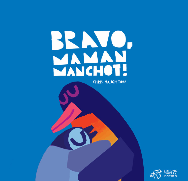 BRAVO, MAMAN MANCHOT ! - Chris Haughton - THIERRY MAGNIER