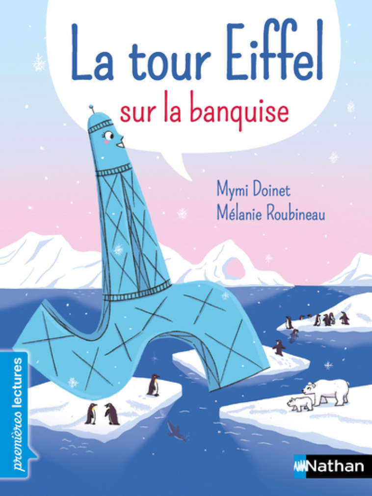 La Tour Eiffel sur la banquise - Mymi Doinet, Mélanie Roubineau - NATHAN