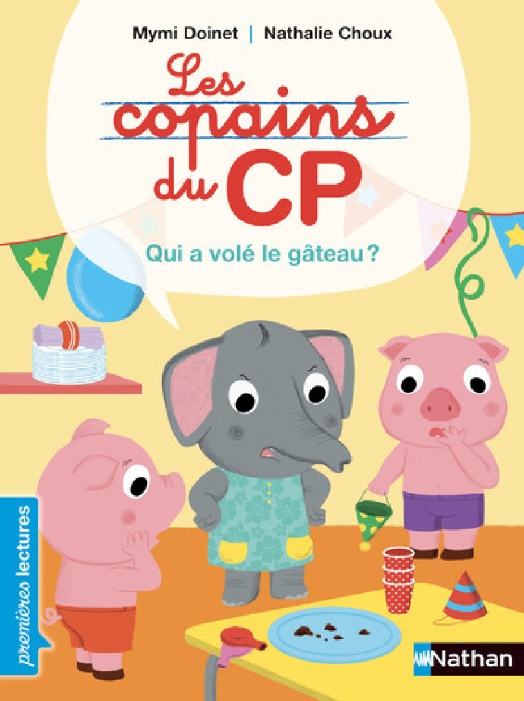 LES COPAINS DU CP : QUI A VOLE LE GATEAU - Mymi Doinet, Nathalie Choux - NATHAN