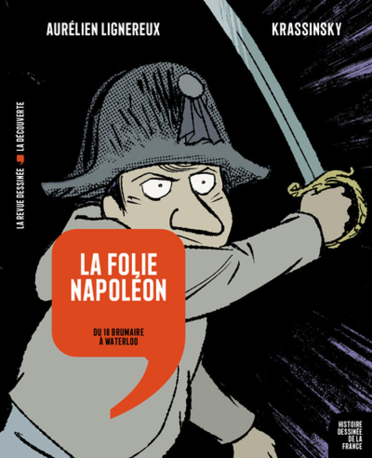 HISTOIRE DESSINEE DE LA FRANCE - LA FOLIE NAPOLEON - DU 18 BRUMAIRE A WATERLOO -  Krassinsky - LA DECOUVERTE