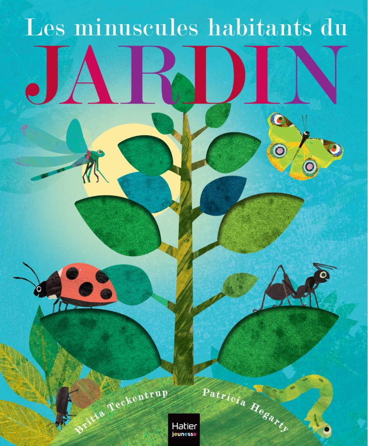 Les minuscules habitants du jardin - Patricia Hegarty, Britta Teckentrup, Natacha Godeau - HATIER JEUNESSE