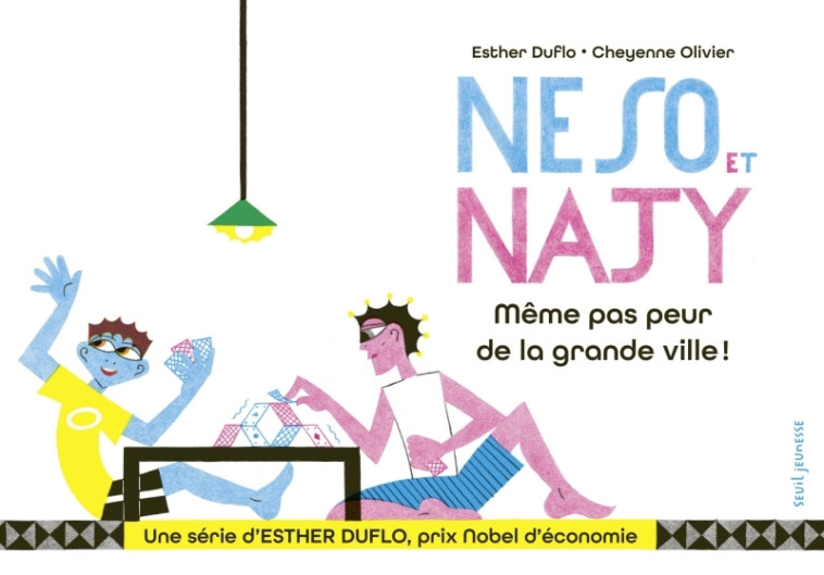 NESO ET NAJY MEME PAS PEUR DE LA GRANDE VILLE ! - LA PAUVRETE EXPLIQUEE PAR ESTHER DUFLO - Esther Duflo, Cheyenne Olivier - SEUIL JEUNESSE