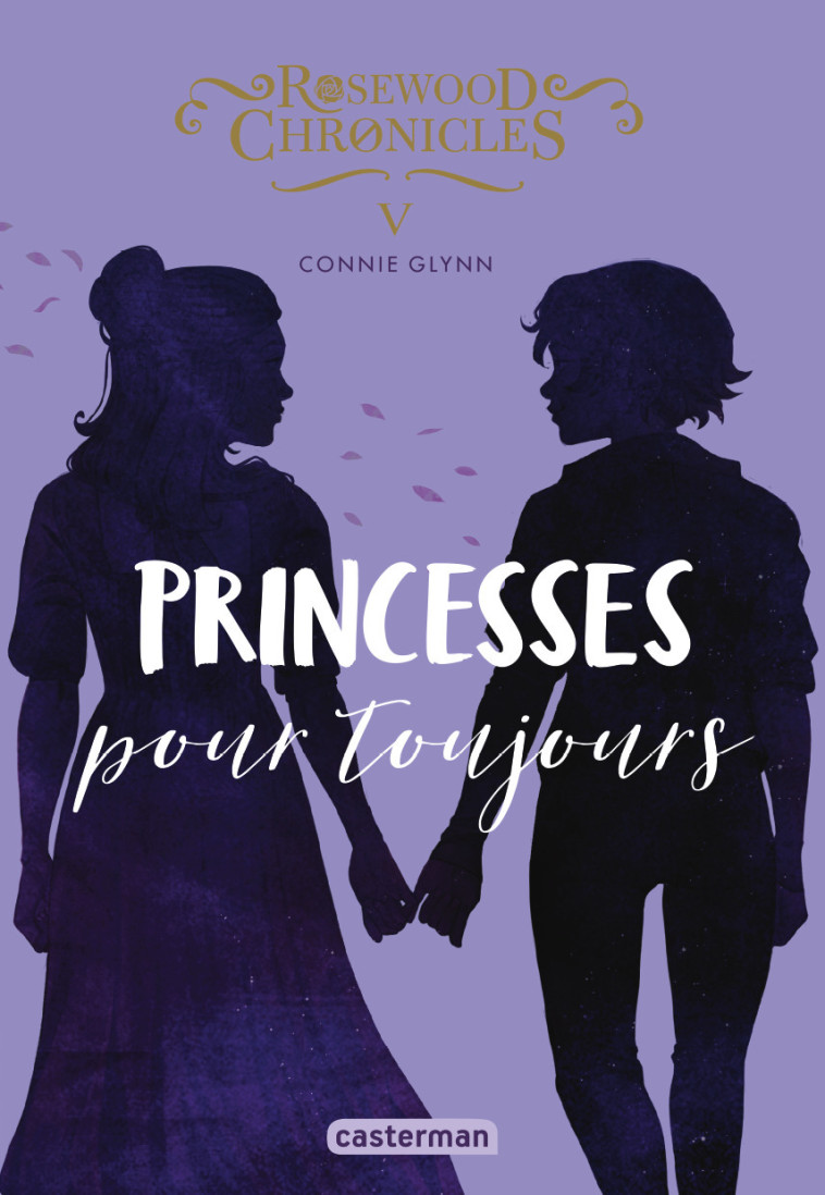 ROSEWOOD CHRONICLES - VOL05 - PRINCESSES POUR TOUJOURS - Connie Glynn - CASTERMAN