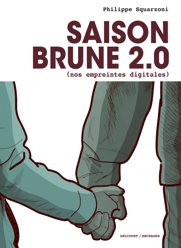 SAISON BRUNE - T02 - SAISON BRUNE 2.0 (NOS EMPREINTES DIGITALES) - Philippe Squarzoni - DELCOURT