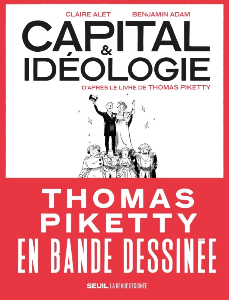 Capital et Idéologie en bande dessinée - Claire Alet, Benjamin Adam - SEUIL