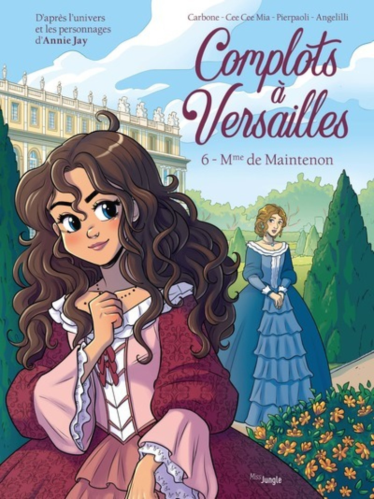 Complots à Versailles - Tome 6 Mme de Maintenon - Annie Jay, Carbone Carbone, Cee Cee Mia, Roberta Pierpaoli, Mara Angelilli - JUNGLE