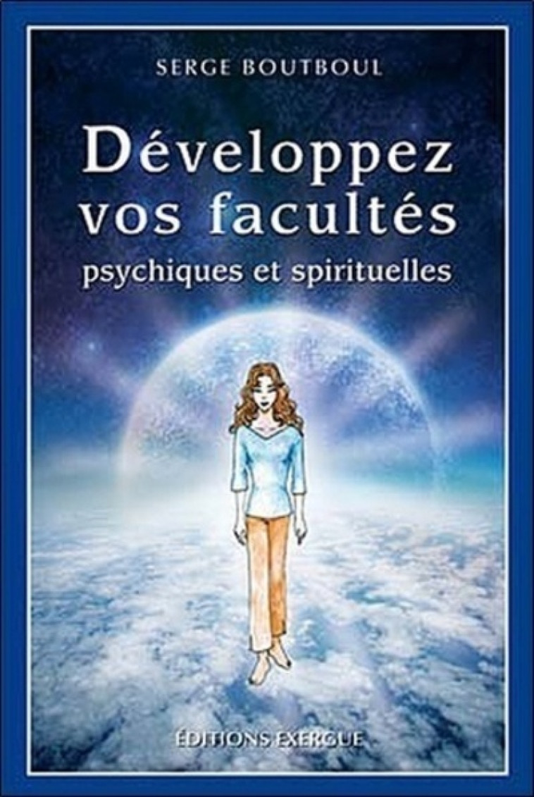 DEVELOPPEZ VOS FACULTES PSYCHIQUES ET SPIRITUELLES - Serge Boutboul, Laetitia Borniche - EXERGUE