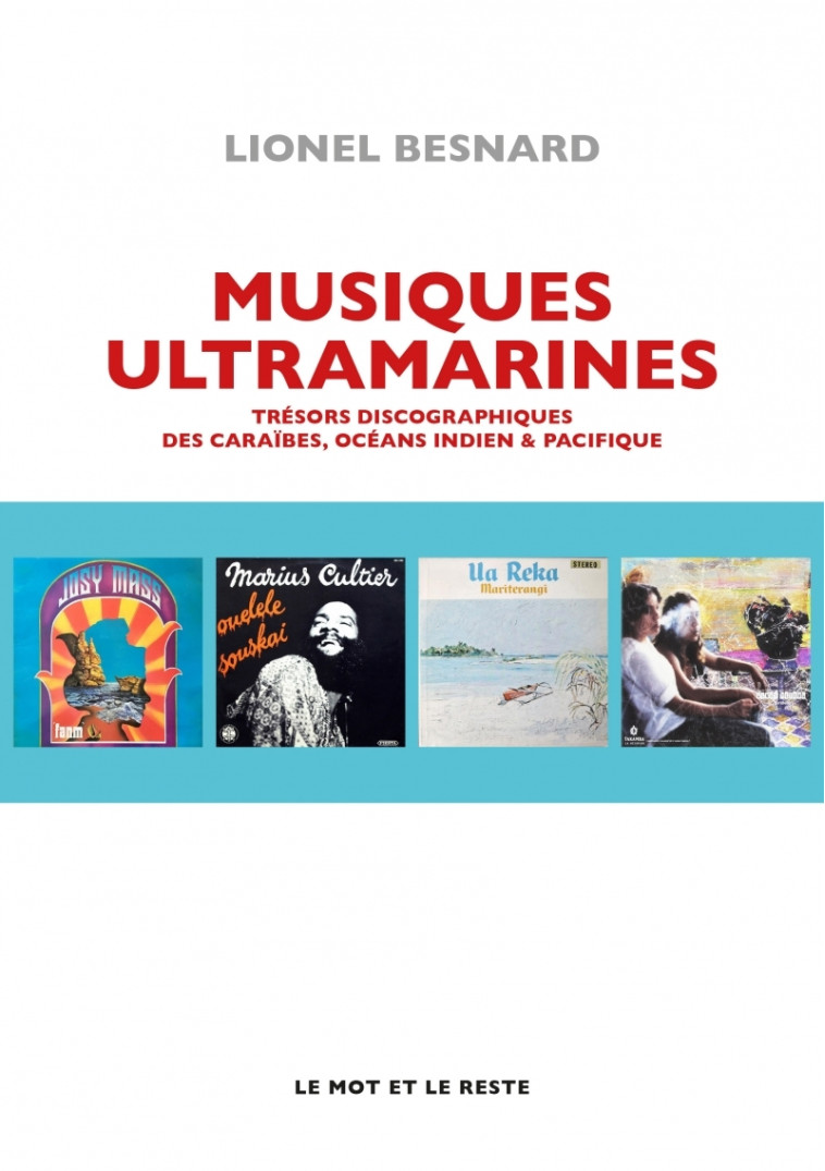 MUSIQUES ULTRAMARINES - TRESORS DISCOGRAPHIQUES DES CARAIBES - Lionel Besnard - MOT ET LE RESTE