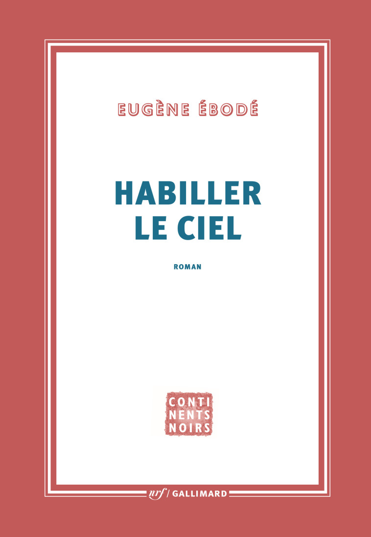 HABILLER LE CIEL - Eugène Ébodé - GALLIMARD