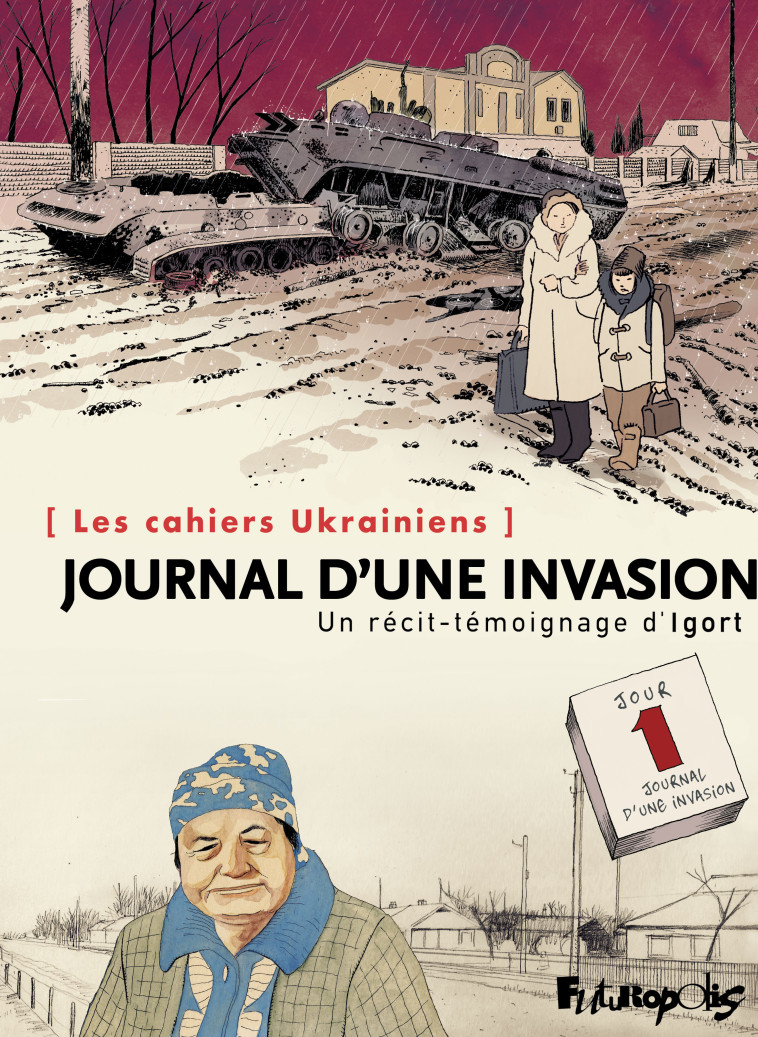 LES CAHIERS UKRAINIENS - JOURNAL D-UNE INVASION - UN RECIT-TEMOIGNAGE D-IGORT -  IGORT, Laurent Lombart - FUTUROPOLIS