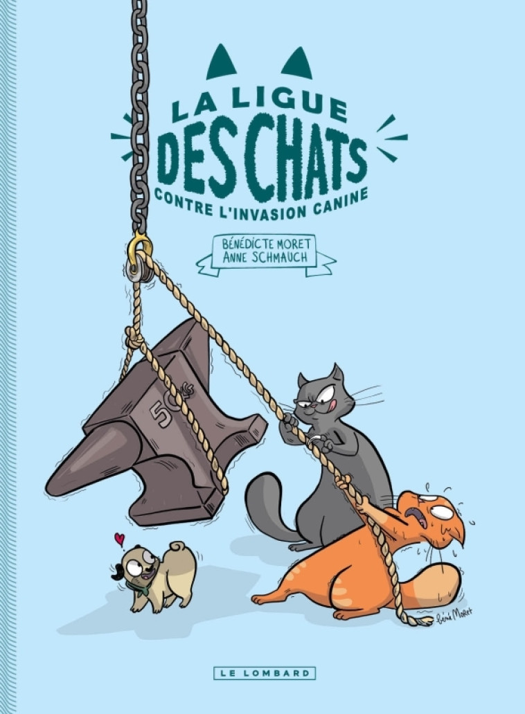 LA LIGUE DES CHATS - T02 - LA LIGUE DES CHATS - LA LIGUE DES CHATS CONTRE L-INVASION CANINE - Moret Bénédicte Moret Bénédicte, Schmauch Anne Schmauch Anne,  Moret Bénédicte,  Schmauch Anne,  Moret Bénédicte,  Moret Bénédicte,  Schmauch Anne - LOMBARD