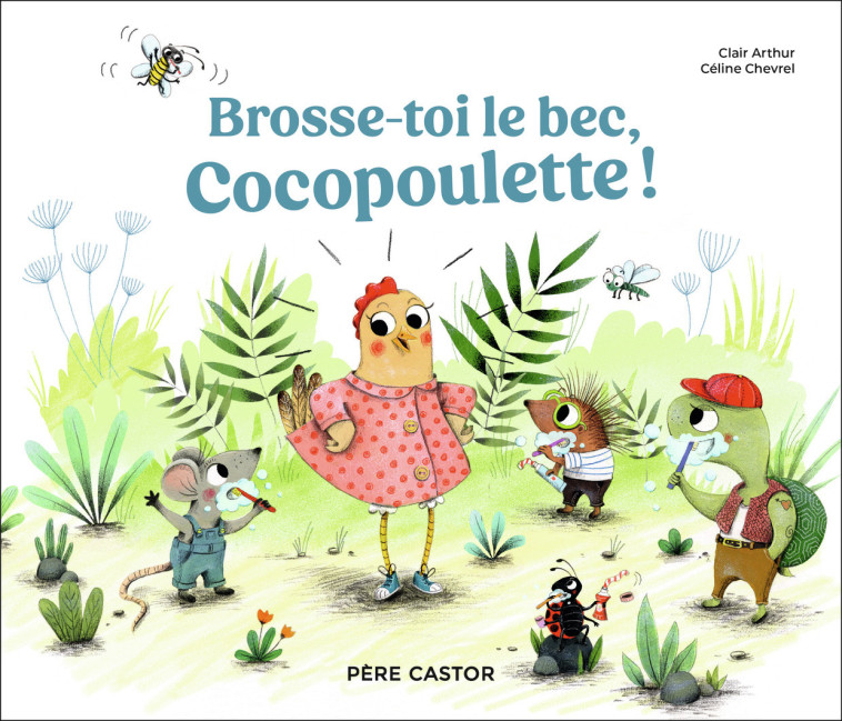 Brosse-toi le bec, Cocopoulette ! - Clair Arthur, Céline Chevrel - PERE CASTOR