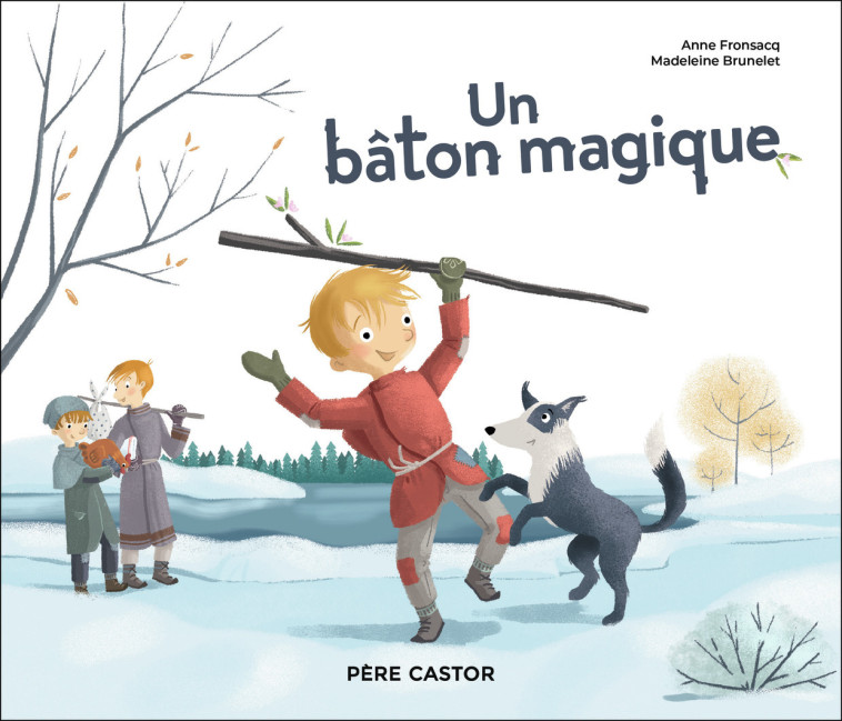 UN BATON MAGIQUE - Anne Fronsacq, Madeleine Brunelet - PERE CASTOR