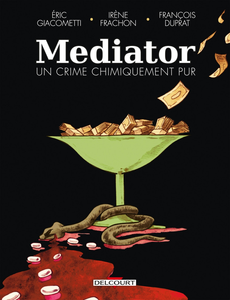 L-AFFAIRE DU MEDIATOR - ONE-SHOT - MEDIATOR, UN CRIME CHIMIQUEMENT PUR - Éric Giacometti, Irène Frachon, François Duprat - DELCOURT