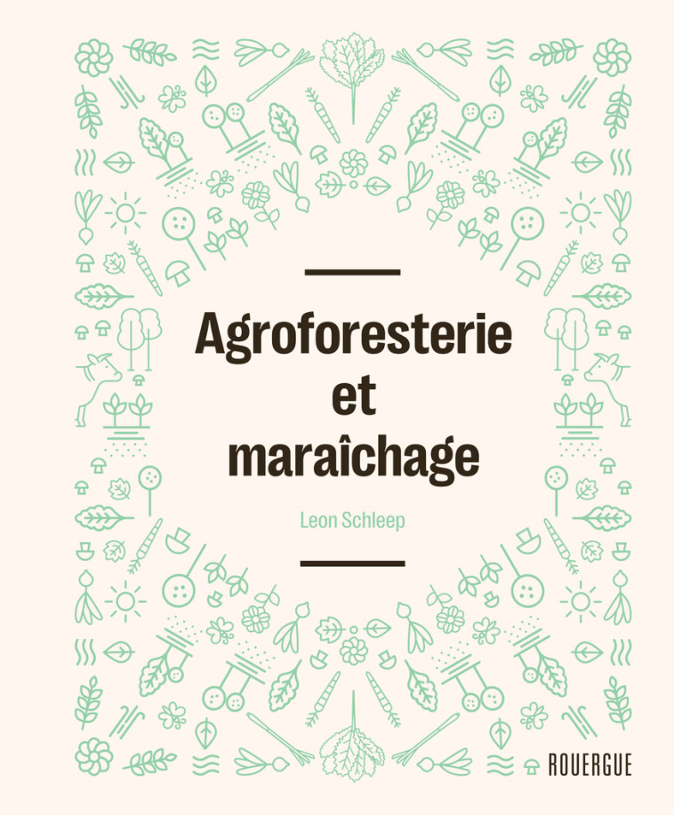 AGROFORESTERIE ET MARAICHAGE - Leon Schleep - ROUERGUE