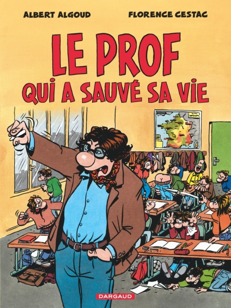 LE PROF QUI A SAUVE SA VIE - Cestac Florence Cestac Florence, Algoud Albert Algoud Albert,  Cestac Florence,  algoud albert - DARGAUD