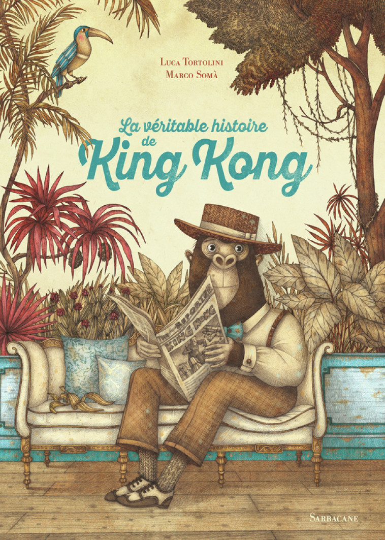 LA VERITABLE HISTOIRE DE KING KONG - Luca Tortolini, Marco SOMA - SARBACANE