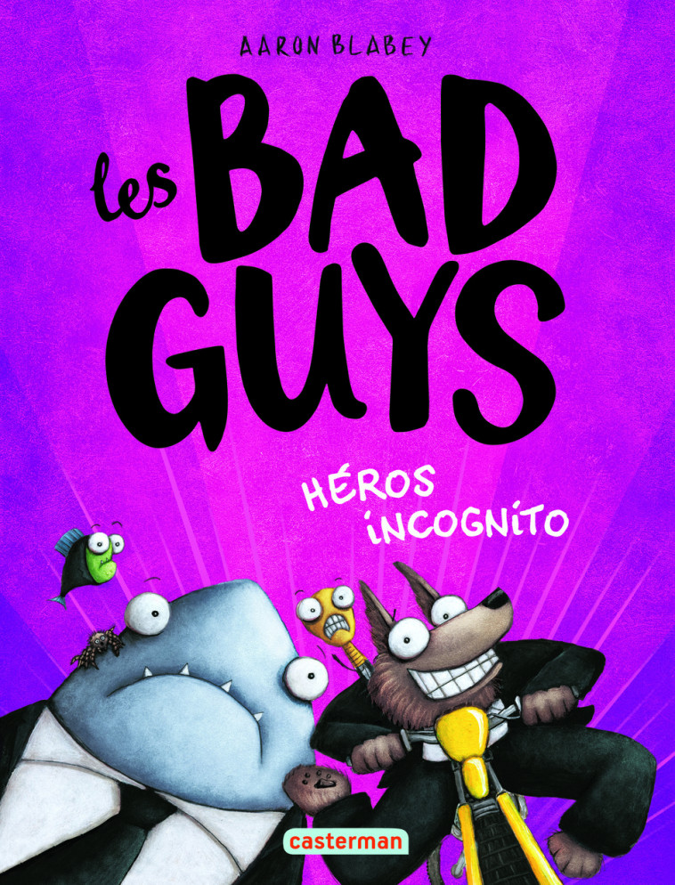 LES BAD GUYS - VOL03 - HEROS INCOGNITO - Aaron Blabey - CASTERMAN