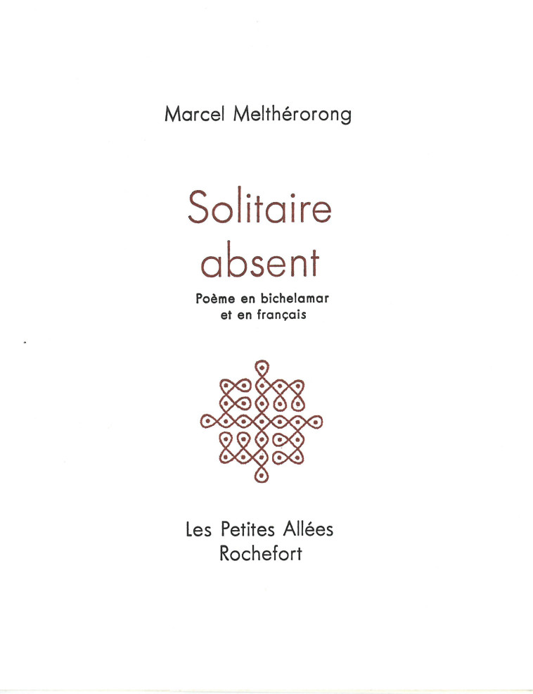 SOLITAIRE ABSENT : POEME EN BICHELAMAR ET EN FRANCAIS - Melthérorong, Marcel - PETITES ALLEES