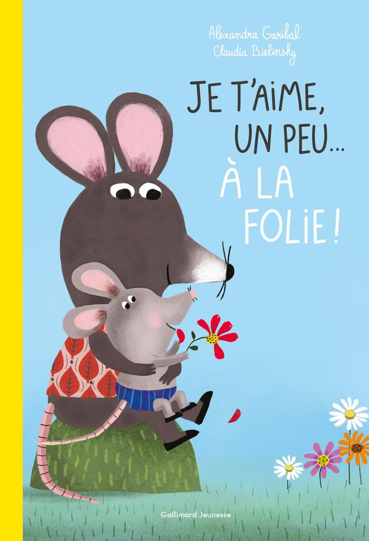 JE T-AIME, UN PEU... A LA FOLIE ! - Alexandra Garibal, Claudia Bielinsky - GALLIMARD JEUNE